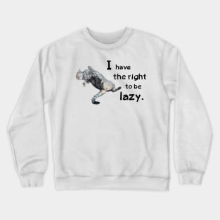 I have the rights to be lazy! Crewneck Sweatshirt